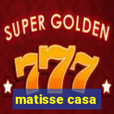 matisse casa